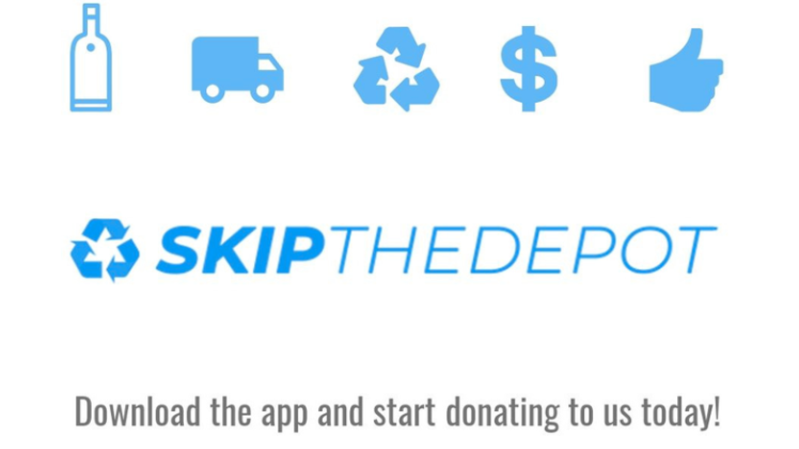 Graphic with recyclable bottles; text says "SkipTheDepot: Download the app and start donating to us today!"